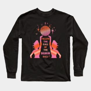 Follow the call of the disco ball Long Sleeve T-Shirt